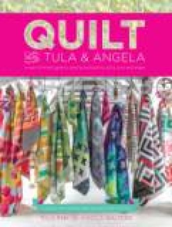 Quilt With Tula and Angela by Tula Pink & Angela Walters