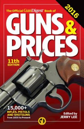 Official Gun Digest Book of Guns & Prices 2016 11th Edition by JERRY LEE