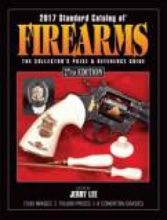 2017 Standard Catalog of Firearms 27th Edition by JERRY LEE