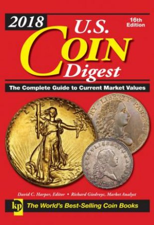 2018 U.S. Coin Digest: The Complete Guide to Current Market Values by David C. Harper