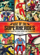 Rise Of The Super Heroes Greatest Silver Age Comic Books And Characters