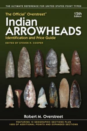 The Official Overstreet Indian Arrowheads Identification And Price Guide 15th Ed by Steven R. Cooper