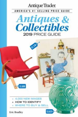 Antique Trader Antiques & Collectibles Price Guide 2019 by Eric Bradley