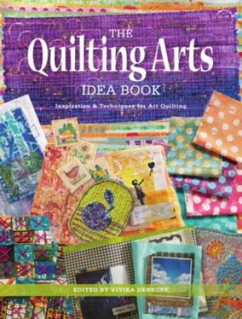 Quilting Arts Idea Book: Inspiration & Techniques For Art Quilting by Vivika DeNegre