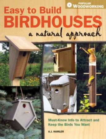 Easy to Build Birdhouses a Natural Approach by A. J. HAMLER