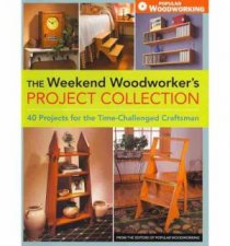 Weekend Woodworkers Project Collection  40 Projects for the TimeChallenged Craftsman