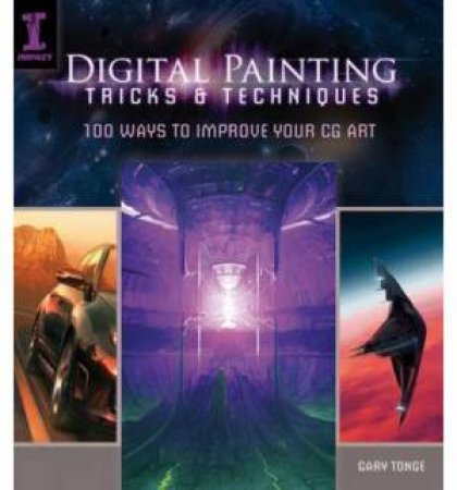 Digital Painting Tricks and Techniques by GARY TONGE