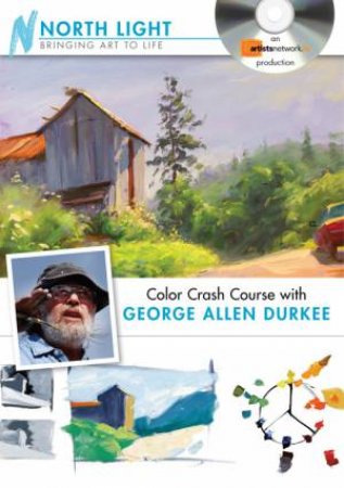 Color Crash Course with George Allen Durkee by NORTH LIGHT BOOKS