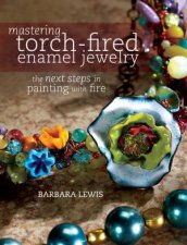 Mastering TorchFired Enamel Jewelry