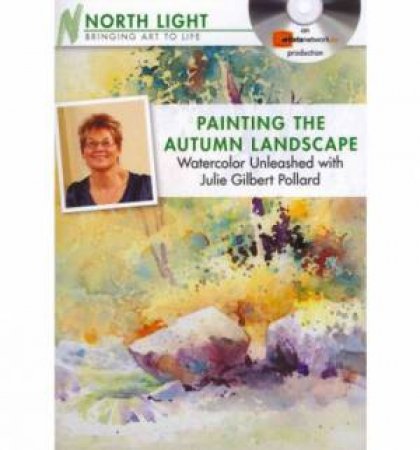 Painting the Autumn Landscape - Watercolor Unleashed with Julie Gilbert Pollard by NORTH LIGHT BOOKS