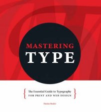 Mastering Type The Essential Guide to Typography for Print and Web Design