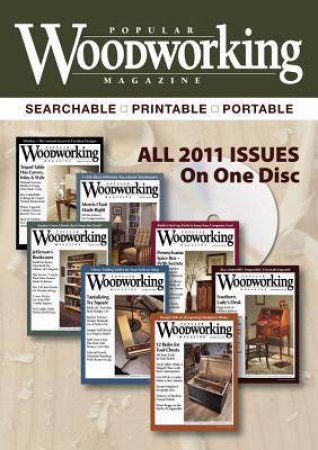 Popular Woodworking Magazine 2011 by EDITORS POPULAR WOODWORKING