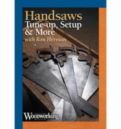Hand Saws - Tune-up, Set-up and More by EDITORS POPULAR WOODWORKING