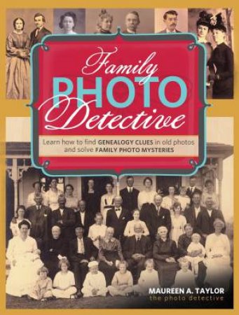 Family Photo Detective by MAUREEN A. TAYLOR