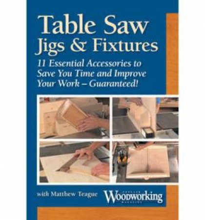 Table Saw Jigs and Fixtures by EDITORS POPULAR WOODWORKING