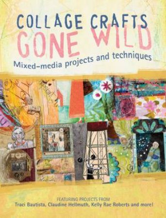 Collage Craft Gone Wild by KRISTY CONLIN