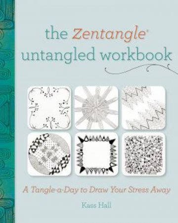 The Zentangle Untangled by Kass Hall