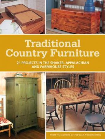 Traditional Country Furniture by EDITORS POPULAR WOODWORKING