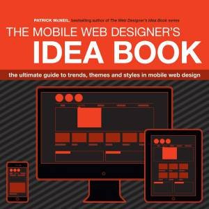 Mobile Web Designer's Idea Book by PATRICK MCNEIL