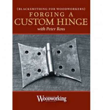 Blacksmithing for Woodworkers - Forging a Hinge by PETER ROSS