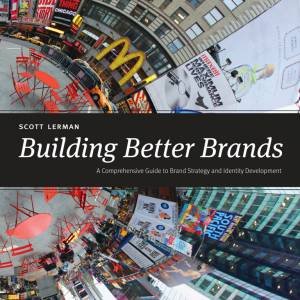 Building Better Brands by SCOTT LERMAN