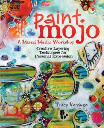 Paint Mojo - a Mixed-media Workshop by Tracy Verdugo