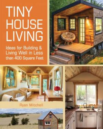 Tiny House Living by Ryan Mitchell