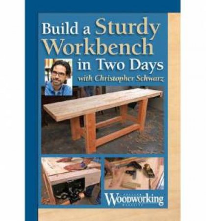 Build a Two-Day Workbench by CHRISTOPHER SCHWARZ