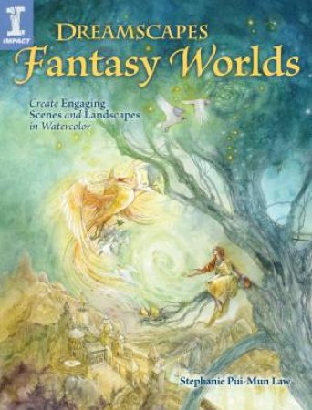 Dreamscapes Fantasy Worlds by STEPHANIE PUI-MUN LAW
