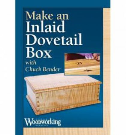 Make an Inlaid, Dovetailed Box by CHUCK BENDER