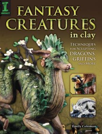 Fantasy Creatures in Clay by EMILY COLEMAN