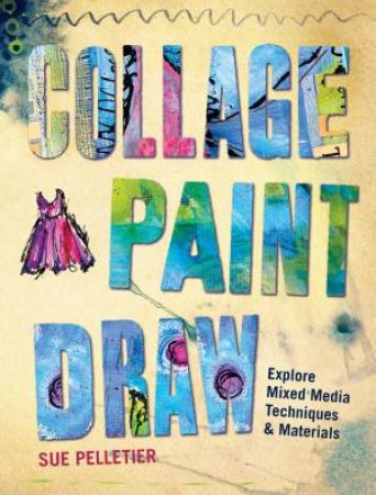 Collage, Paint, Draw by SUE PELLETIER