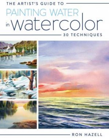 Artist's Guide to Painting Water in Watercolor by RON HAZELL