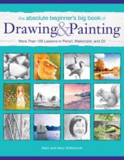 Absolute Beginners Big Book of Drawing and Painting