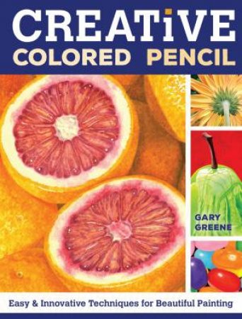 Creative Colored Pencil by GARY GREENE