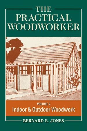 Practical Woodworker Volume 2 by ED., BERNARD E. JONES