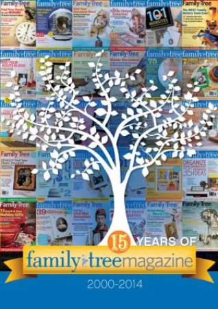 15 Years of Family Tree Magazine (2000-2014) by FAMILY TREE MAGAZINE EDITORS
