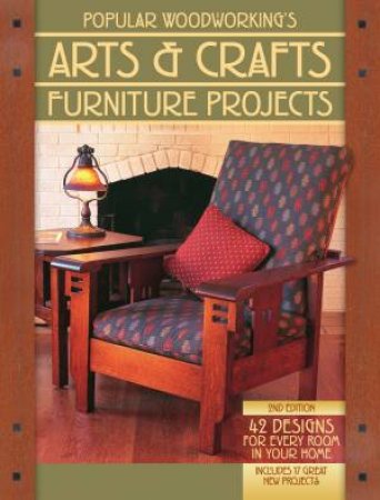 Popular Woodworking's Arts and Crafts Furniture Projects, 2nd Edition by EDITORS POPULAR WOODWORKING