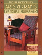 Popular Woodworkings Arts and Crafts Furniture Projects 2nd Edition