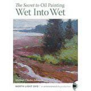 Secret of Oil Painting Wet-into-Wet by MICHAEL CHESLEY JOHNSON
