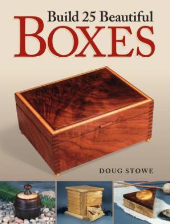 Build 25 Beautiful Boxes by Doug Stowe