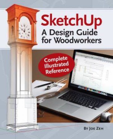 SketchUp - A Design Guide for Woodworkers by ZEH JOE