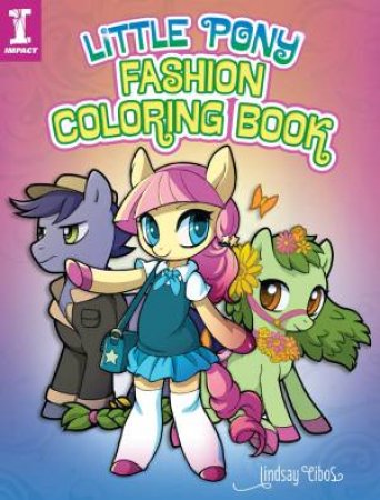 Little Pony Fashion Coloring Book by LINDSAY CIBOS