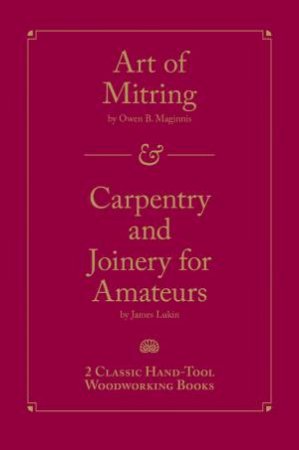 Art of Mitring / Carpentry and Joinery for Amateurs by OWEN B. MAGINNIS