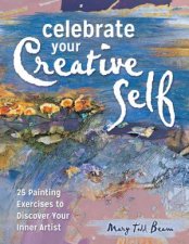 Celebrate Your Creative Self 25 Painting Excercises to Discover Your Inner Artist