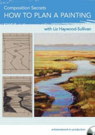 Composition Secrets: How To Plan A Painting by Liz Haywood-Sullivan