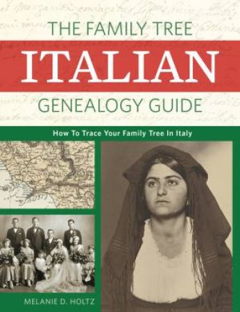 The Family Tree Italian Genealogy Guide by Melanie D. Holtz