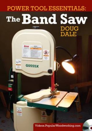 Power Tool Essentials: The Band Saw by DOUG DALE
