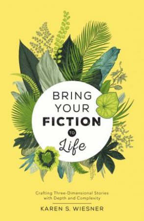 Bring Your Fiction To Life by Karen Wiesner