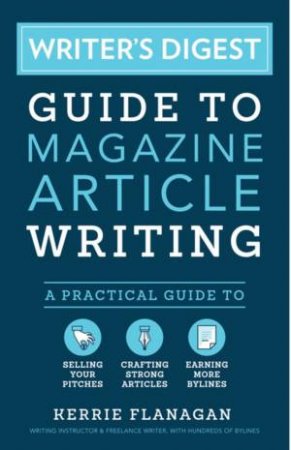 Writer's Digest Guide To Magazine Article Writing by Kerrie Flanagan